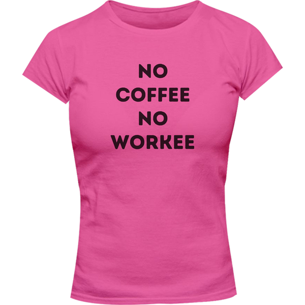 No Coffee No Workee - Ladies Slim Fit Tee