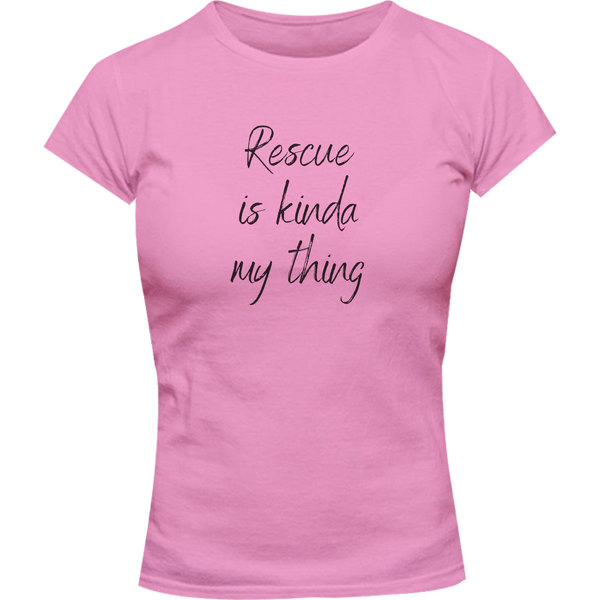 Rescue Is Kinda My Thing - Ladies Slim Fit Tee