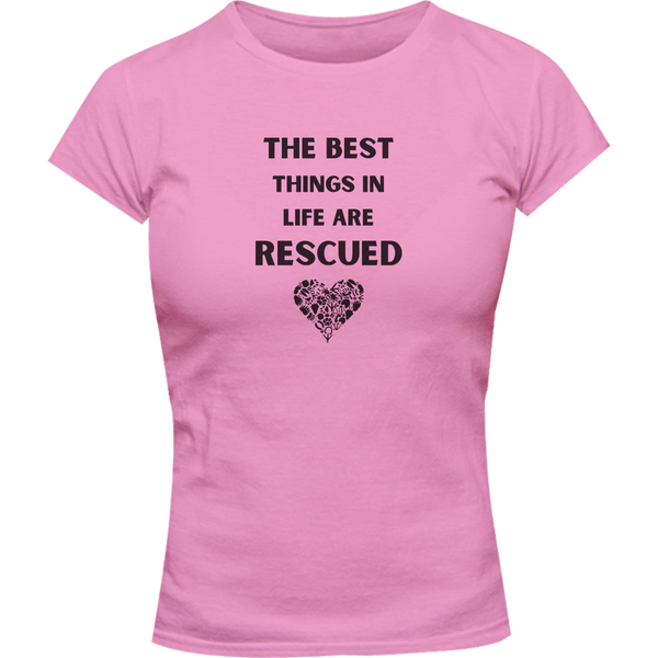 The Best Things In Life Are Rescued - Ladies Slim Fit Tee