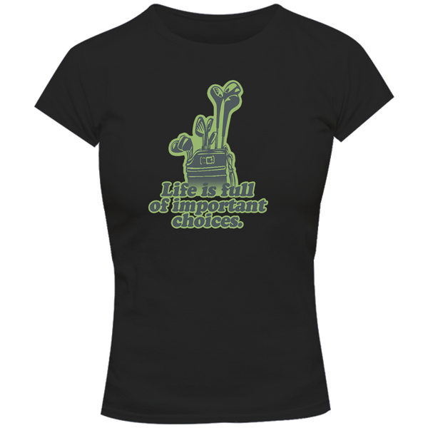 Life Is Full Of Important Choices - Ladies Slim Fit Tee