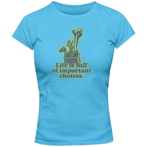 Life Is Full Of Important Choices - Ladies Slim Fit Tee