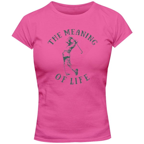 The Meaning Of Life Is Golf - Ladies Slim Fit Tee