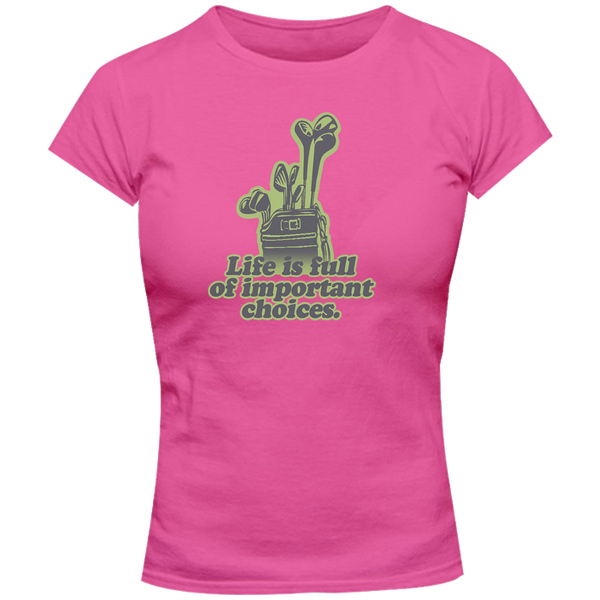 Life Is Full Of Important Choices - Ladies Slim Fit Tee