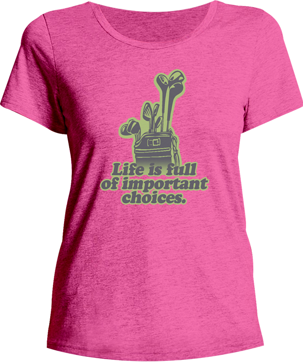 Life Is Full Of Important Choices - Ladies Relaxed Fit Tee