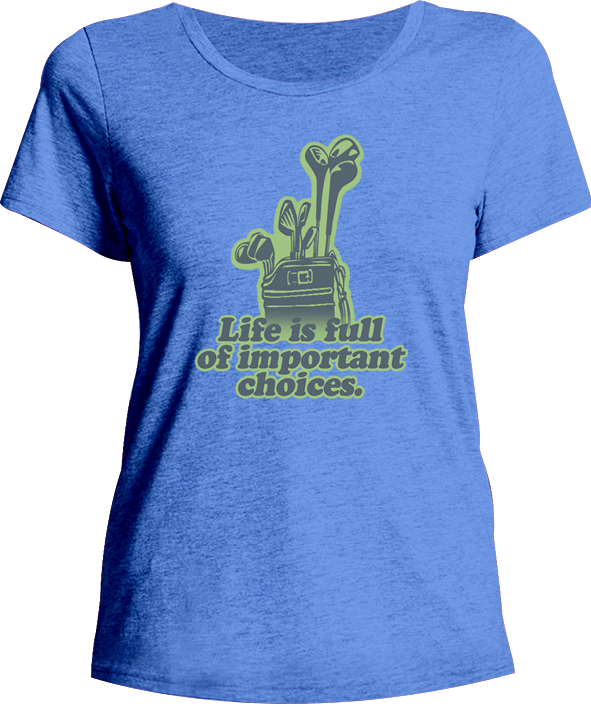 Life Is Full Of Important Choices - Ladies Relaxed Fit Tee