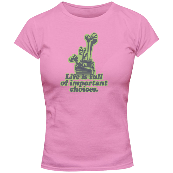 Life Is Full Of Important Choices - Ladies Slim Fit Tee