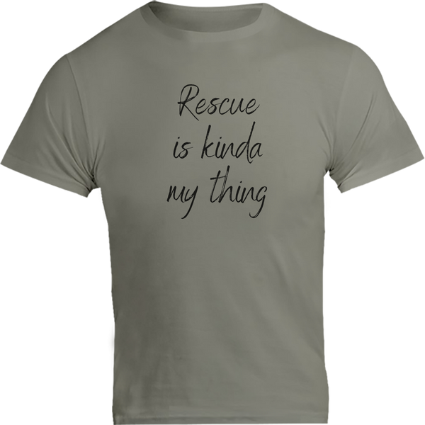 Rescue Is Kinda My Thing - Unisex Tee