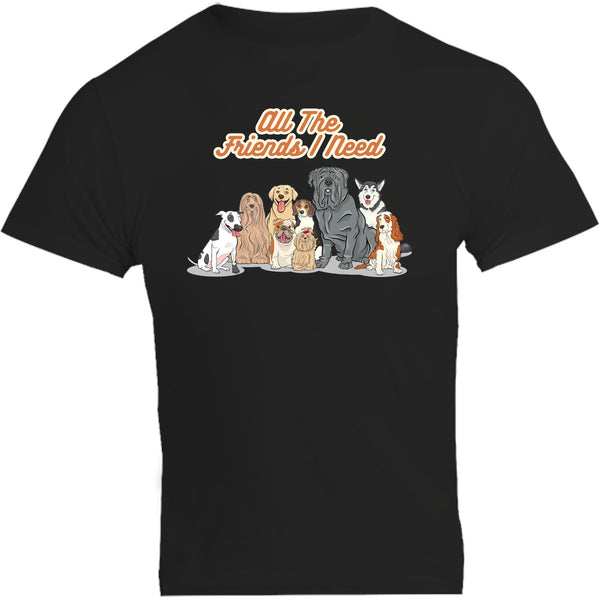 All The Friends I Need - Unisex Tee - Plus Size