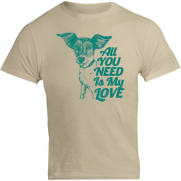 All You Need Is My Love - Unisex Tee