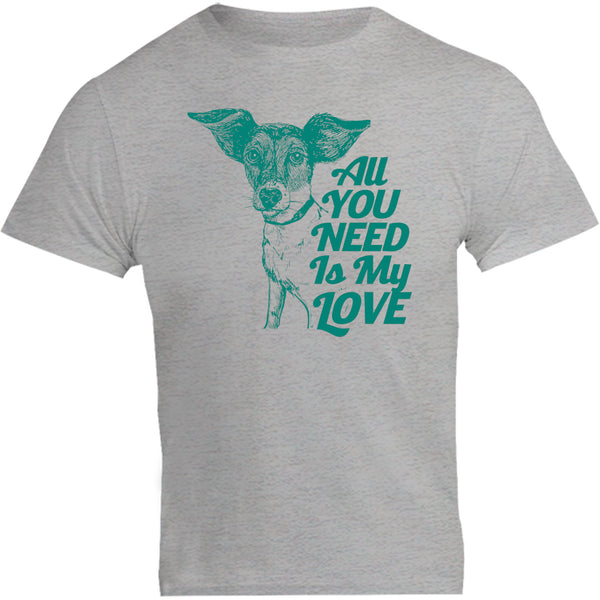 All You Need Is My Love - Unisex Tee - Plus Size