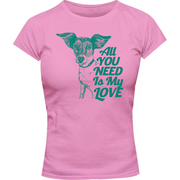 All You Need Is My Love - Ladies Slim Fit Tee
