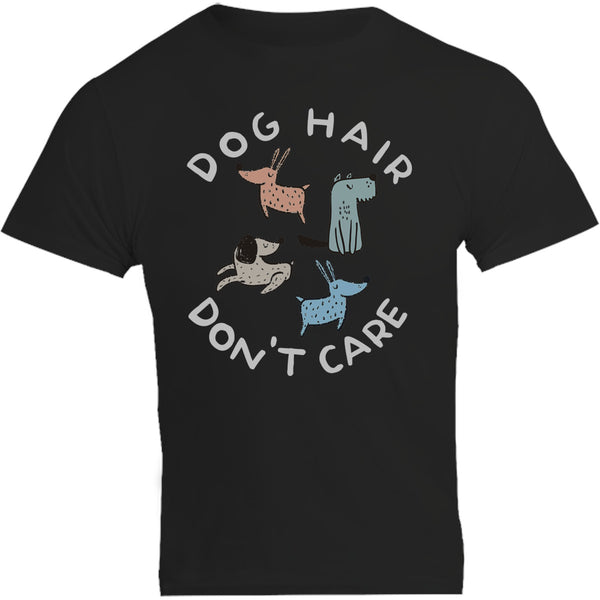 Dog Hair Don't Care - Unisex Tee