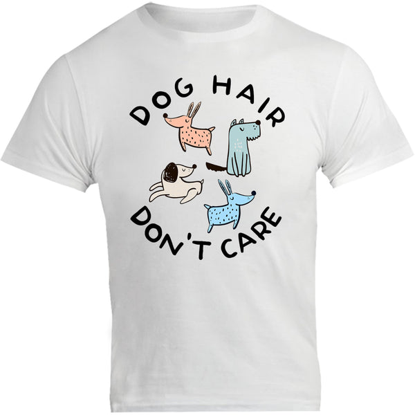 Dog Hair Don't Care - Unisex Tee