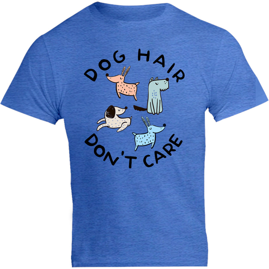 Dog Hair Don't Care - Unisex Tee