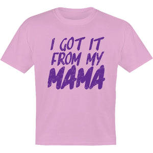 Got It From My Mama - Youth & Infant Tee - Graphic Tees Australia