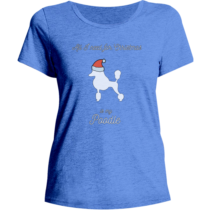 All I Need For Christmas Is My Poodle - Ladies Relaxed Fit Tee