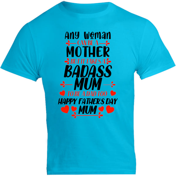 Happy Father's Day Mum - Unisex Tee