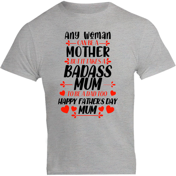 Happy Father's Day Mum - Unisex Tee - Plus Size