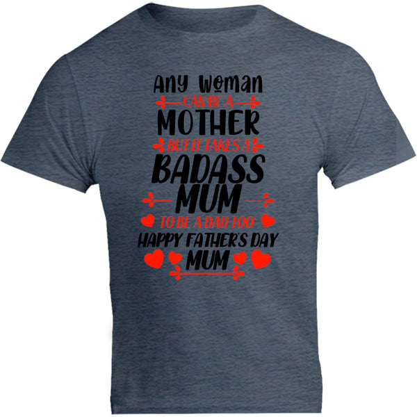 Happy Father's Day Mum - Unisex Tee