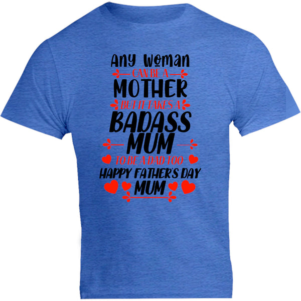 Happy Father's Day Mum - Unisex Tee