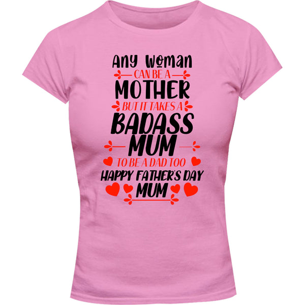 Happy Father's Day Mum - Ladies Slim Fit Tee