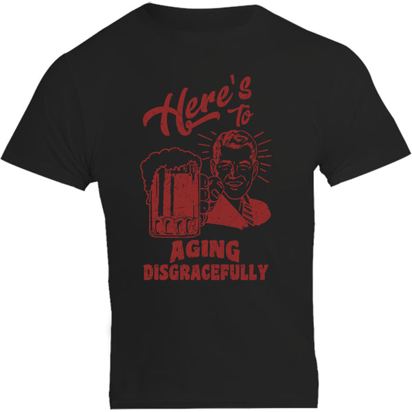 Here's To Aging Disgracefully - Unisex Tee - Graphic Tees Australia