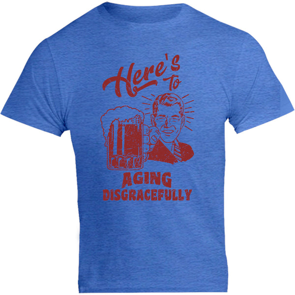 Here's To Aging Disgracefully - Unisex Tee - Graphic Tees Australia