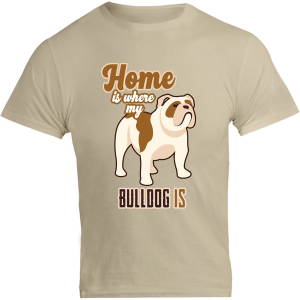 Home Is Where My Bulldog Is - Unisex Tee - Graphic Tees Australia