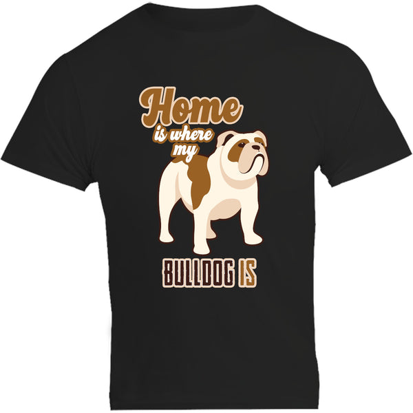 Home Is Where My Bulldog Is - Unisex Tee - Graphic Tees Australia