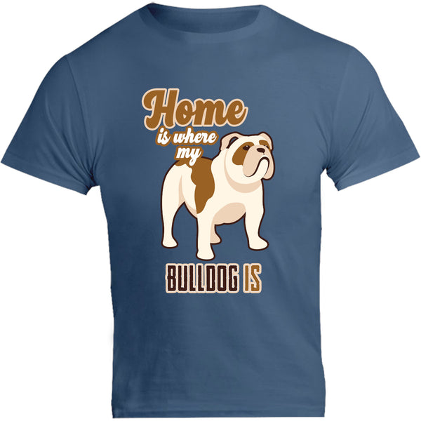 Home Is Where My Bulldog Is - Unisex Tee - Graphic Tees Australia