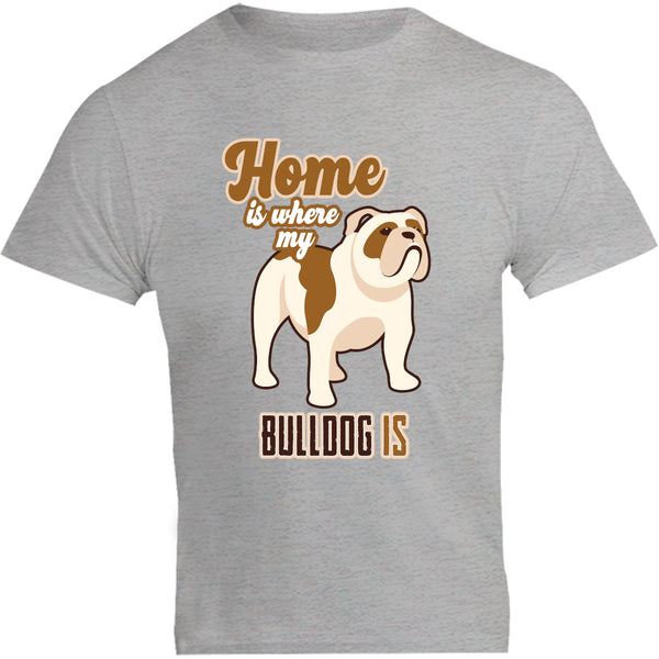 Home Is Where My Bulldog Is - Unisex Tee - Graphic Tees Australia