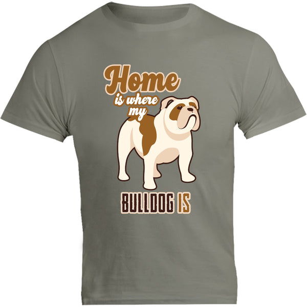 Home Is Where My Bulldog Is - Unisex Tee - Graphic Tees Australia