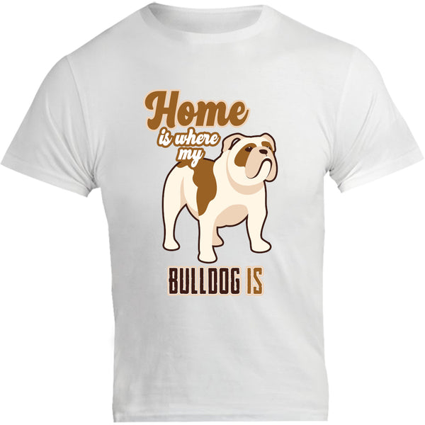 Home Is Where My Bulldog Is - Unisex Tee - Graphic Tees Australia