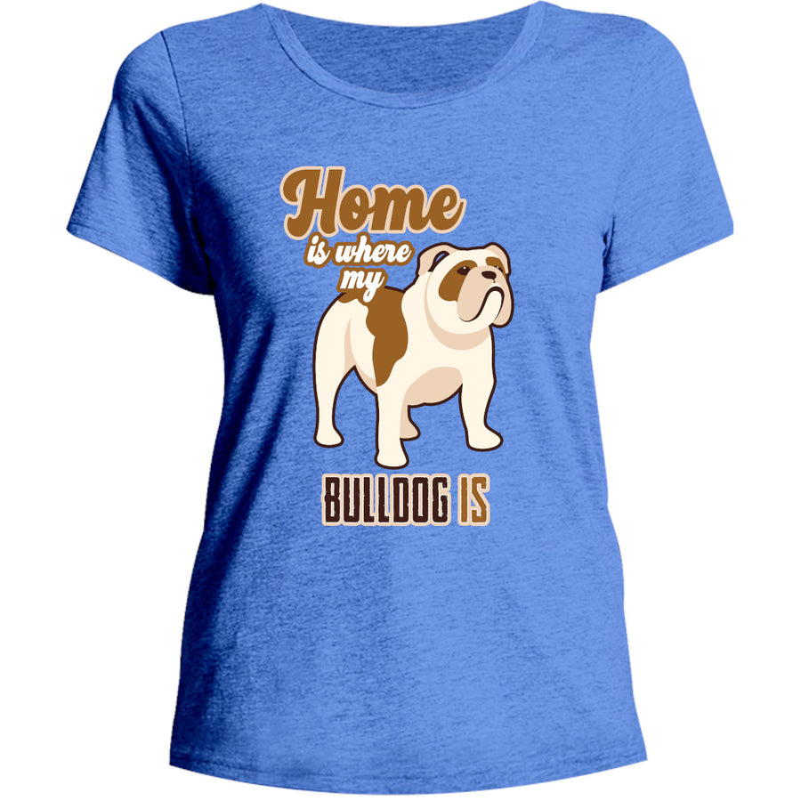 Home Is Where My Bulldog Is - Ladies Relaxed Fit Tee - Graphic Tees Australia