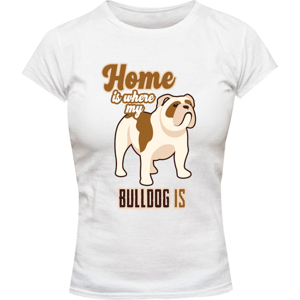 Home Is Where My Bulldog Is - Ladies Slim Fit Tee - Graphic Tees Australia