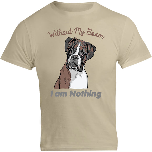 I Am Nothing Without My Boxer - Unisex Tee - Graphic Tees Australia