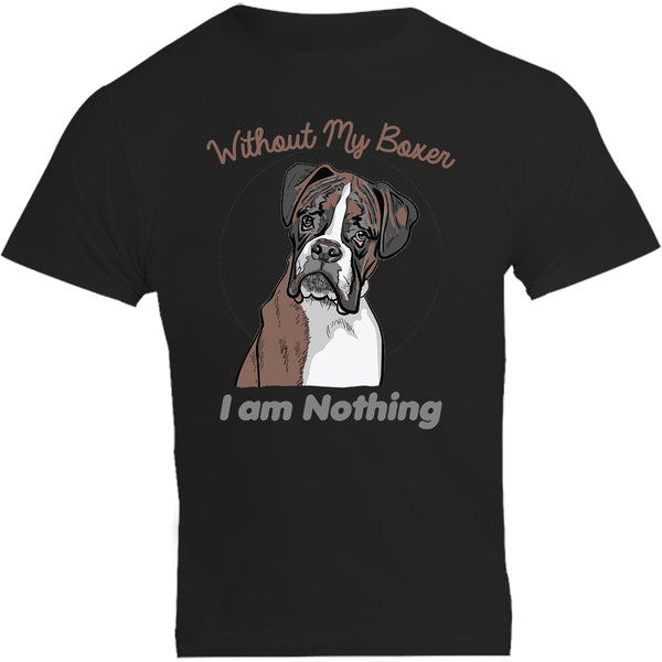 I Am Nothing Without My Boxer - Unisex Tee - Graphic Tees Australia