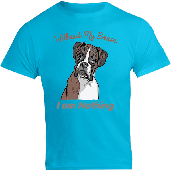 I Am Nothing Without My Boxer - Unisex Tee - Graphic Tees Australia