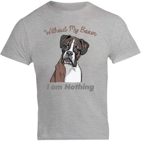 I Am Nothing Without My Boxer - Unisex Tee - Plus Size