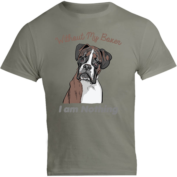 I Am Nothing Without My Boxer - Unisex Tee - Graphic Tees Australia