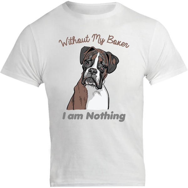 I Am Nothing Without My Boxer - Unisex Tee - Graphic Tees Australia