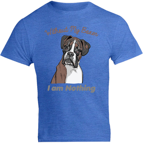 I Am Nothing Without My Boxer - Unisex Tee - Graphic Tees Australia