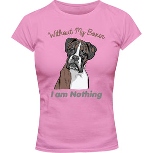 I Am Nothing Without My Boxer - Ladies Slim Fit Tee - Graphic Tees Australia