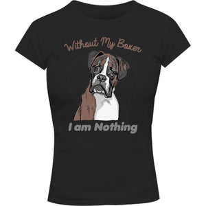 I Am Nothing Without My Boxer - Ladies Slim Fit Tee - Graphic Tees Australia