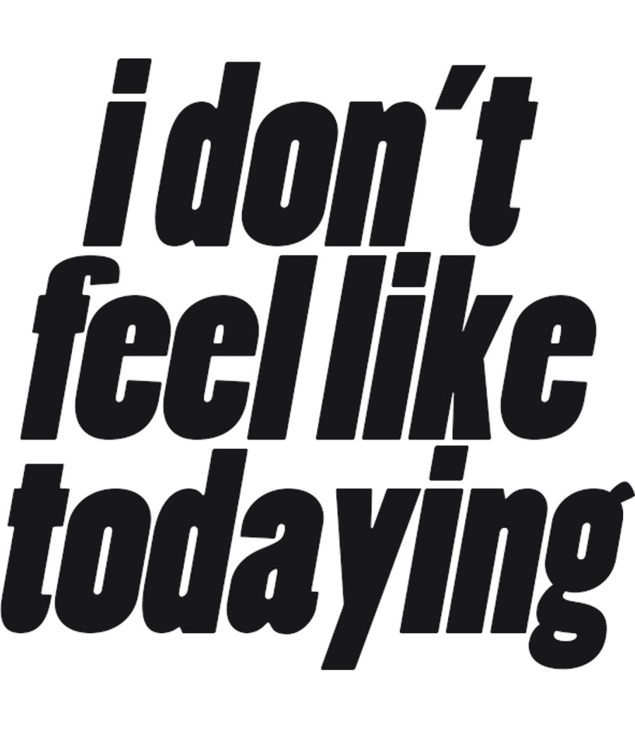 I Don't Feel Like Todaying - Ladies Slim Fit Tee - Graphic Tees Australia