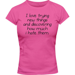 I Love Trying New Things - Ladies Slim Fit Tee - Graphic Tees Australia