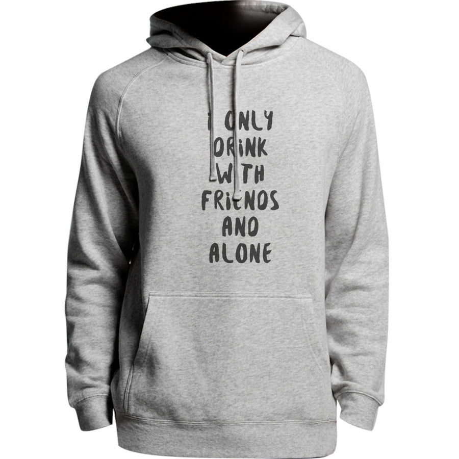 I Only Drink With Friends And Alone - Unisex Hoodie - Plus Size