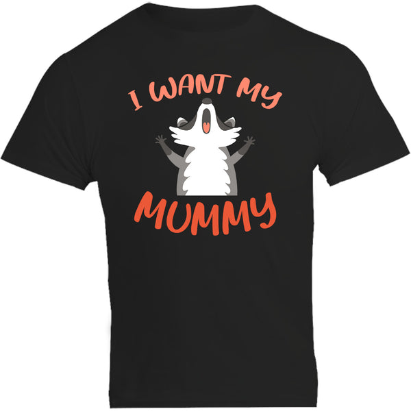 I Want My Mummy - Unisex Tee - Plus Size