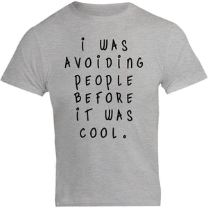 I Was Avoiding People Before It Was Cool - Unisex Tee - Plus Size