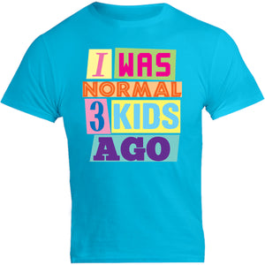 I Was Normal 3 Kids Ago - Unisex Tee - Graphic Tees Australia